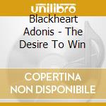 Blackheart Adonis - The Desire To Win cd musicale di Blackheart Adonis