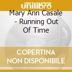 Mary Ann Casale - Running Out Of Time cd musicale di Mary Ann Casale