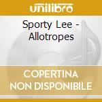 Sporty Lee - Allotropes cd musicale di Sporty Lee