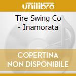 Tire Swing Co - Inamorata cd