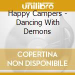 Happy Campers - Dancing With Demons cd musicale di Happy Campers