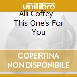 Alli Coffey - This One's For You cd musicale di Alli Coffey