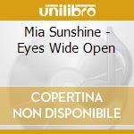 Mia Sunshine - Eyes Wide Open cd musicale di Mia Sunshine