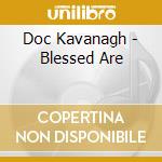 Doc Kavanagh - Blessed Are cd musicale di Doc Kavanagh