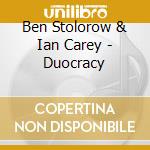 Ben Stolorow & Ian Carey - Duocracy cd