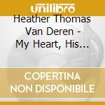 Heather Thomas Van Deren - My Heart, His Love cd musicale di Heather Thomas Van Deren