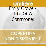 Emily Grove - Life Of A Commoner cd musicale di Emily Grove