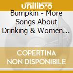 Bumpkin - More Songs About Drinking & Women Who Left cd musicale di Bumpkin