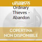 Ordinary Thieves - Abandon cd musicale di Ordinary Thieves