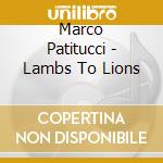 Marco Patitucci - Lambs To Lions cd