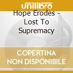 Hope Erodes - Lost To Supremacy cd