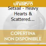 Setsail - Heavy Hearts & Scattered Thoughts cd