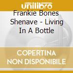 Frankie Bones Shenave - Living In A Bottle cd