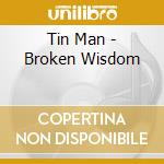 Tin Man - Broken Wisdom cd