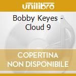 Bobby Keyes - Cloud 9 cd musicale di Bobby Keyes