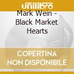 Mark Wein - Black Market Hearts cd