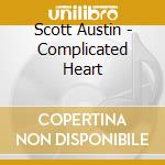 Scott Austin - Complicated Heart cd musicale di Scott Austin