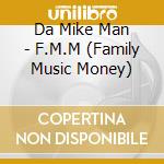 Da Mike Man - F.M.M (Family Music Money) cd