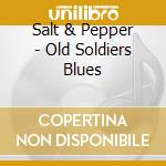 Salt & Pepper - Old Soldiers Blues cd