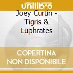 Joey Curtin - Tigris & Euphrates cd