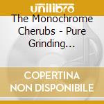 The Monochrome Cherubs - Pure Grinding Sparkle cd