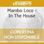 Mambo Loco - In The House cd musicale di Mambo Loco