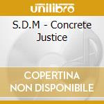 S.D.M - Concrete Justice cd