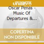 Oscar Penas - Music Of Departures & Returns cd musicale di Oscar Penas