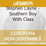 Stephen Layne - Southern Boy With Class cd musicale di Stephen Layne