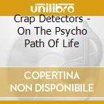 Crap Detectors - On The Psycho Path Of Life cd