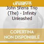 John Sferra Trio (The) - Infinity Unleashed cd