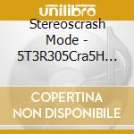 Stereoscrash Mode - 5T3R305Cra5H Mode cd