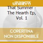 That Summer - The Hearth Ep, Vol. 1 cd