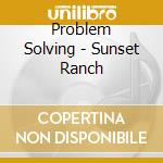 Problem Solving - Sunset Ranch cd