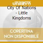 City Of Nations - Little Kingdoms cd