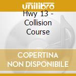 Hwy 13 - Collision Course cd