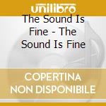 The Sound Is Fine - The Sound Is Fine cd musicale di The Sound Is Fine
