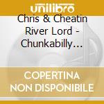 Chris & Cheatin River Lord - Chunkabilly Blues cd
