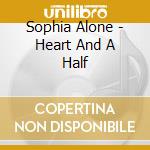 Sophia Alone - Heart And A Half cd