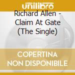 Richard Allen - Claim At Gate (The Single) cd musicale di Richard Allen