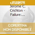 Jerome C. Crichton - Failure: Friend Or Foe? cd musicale di Jerome C. Crichton