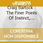 Craig Bartock - The Finer Points Of Instinct, Vol. 2 cd musicale di Craig Bartock