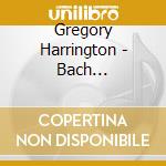 Gregory Harrington - Bach Transcriptions & Variations cd