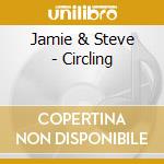 Jamie & Steve - Circling cd musicale di Jamie & Steve