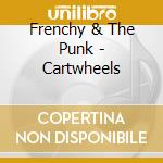 Frenchy & The Punk - Cartwheels cd