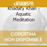 Khadafy Khan - Aquatic Meditation cd
