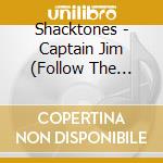 Shacktones - Captain Jim (Follow The Line) cd musicale di Shacktones