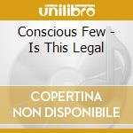 Conscious Few - Is This Legal cd