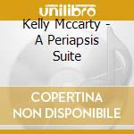Kelly Mccarty - A Periapsis Suite cd musicale di Kelly Mccarty
