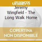 Jeremy Wingfield - The Long Walk Home cd musicale di Jeremy Wingfield